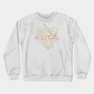 Valentines Day 2022, 1 John 4:19 Crewneck Sweatshirt